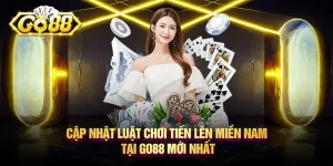 Cập nhật luật chơi Tiến Lên Miền Nam tại Go88 mới nhất