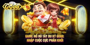 Game nổ hũ Tây Du Ký Go88: Nhập cuộc cực phấn khởi