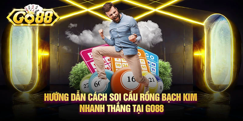 Hướng dẫn cách Soi cầu rồng bạch kim nhanh thắng tại Go88