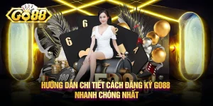 Hướng dẫn chi tiết cách đăng ký Go88 nhanh chóng nhất 