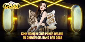 Kinh nghiệm chơi Poker online từ chuyên gia hàng đầu Go88