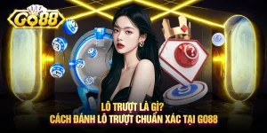 Lô trượt là gì? Cách đánh lô trượt chuẩn xác tại Go88