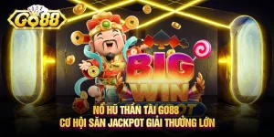 Nổ hũ thần tài Go88 - Cơ hội săn jackpot giải thưởng lớn