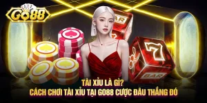 Tài xỉu là gì? Cách chơi tài xỉu tại Go88 cược đâu thắng đó